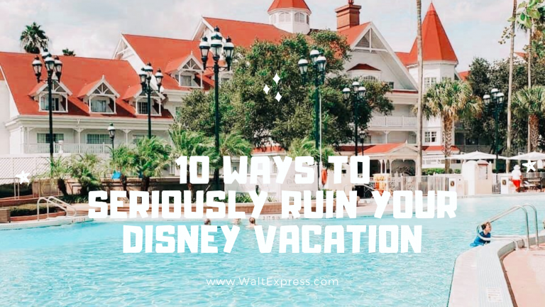 10 Ways to SERIOUSLY Ruin Your Disney Vacation