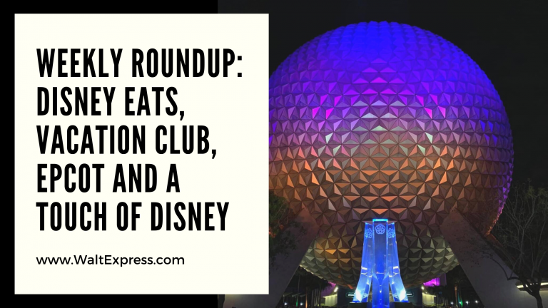 Weekly Roundup: Disney Eats, Vacation Club, Epcot and A Touch of Disney